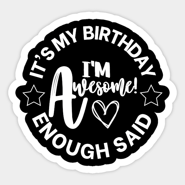 It's My Birthday, I'm Awesome, Enough Said Sticker by MonkeyLogick